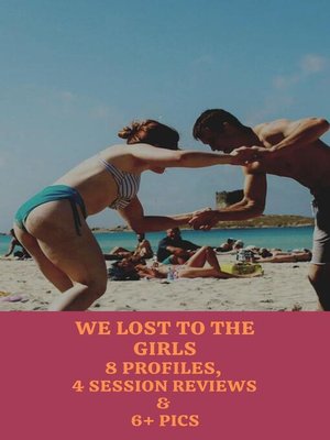 cover image of We Lost to the Girls 8 Profiles, 4 Session Reviews & 6+ Pics
